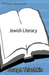 Jewish Literacy Revised Ed: The Most Important Things to Know About the Jewish Religion, Its People, and Its History by Joseph Telushkin