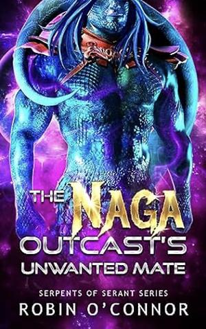 The Naga Outcast's Unwanted Mate by Robin O'Connor