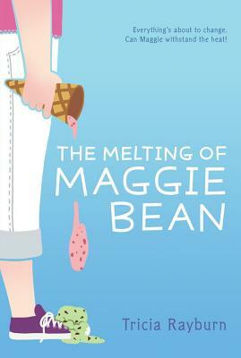 The Melting of Maggie Bean by Tricia Rayburn