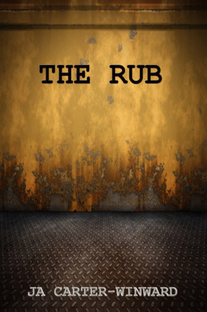 The Rub by J.A. Carter-Winward