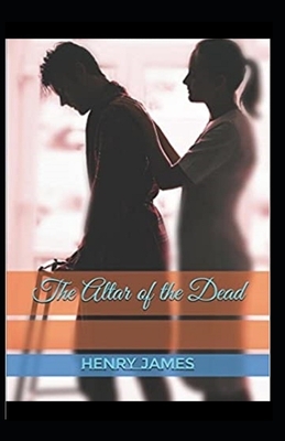 The Altar of the Dead Illustrated by Henry James