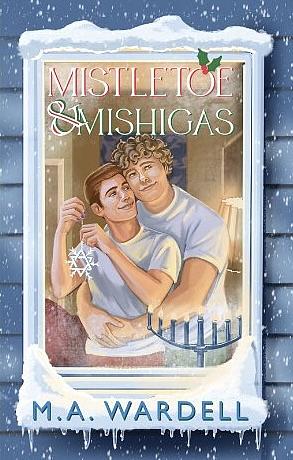 Mistletoe and Mishigas by M.A. Wardell