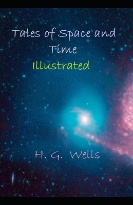 Tales of Space and Time Illustrated by H.G. Wells