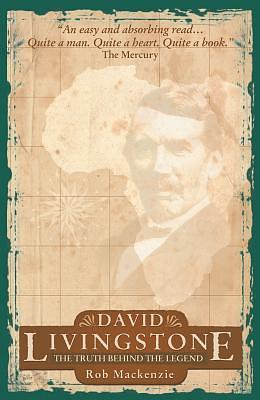 David Livingstone: The Truth behind the Legend by Rob Mackenzie, Rob Mackenzie