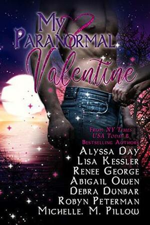 My Paranormal Valentine by Alyssa Day, Robyn Peterman, Abigail Owen, Lisa Kessler, Renee George, Michelle M. Pillow, Debra Dunbar