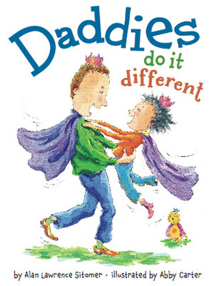 Daddies Do It Different by Abby Carter, Alan Sitomer