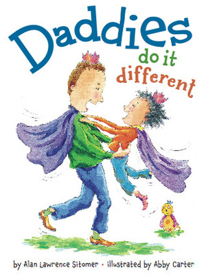 Daddies Do It Different by Alan Sitomer, Abby Carter