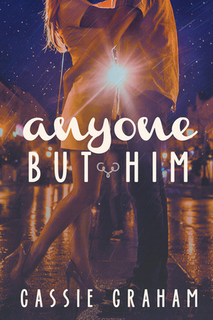 Anyone But Him by Cassie Graham
