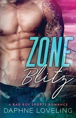 Zone Blitz (A Bad Boy Sports Romance) by Daphne Loveling