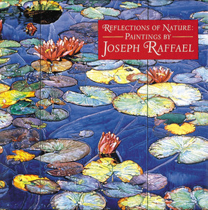 Reflections of Nature: Paintings by Joseph Raffael by Donald B. Kuspit, Joseph Raffael, Amei Wallach