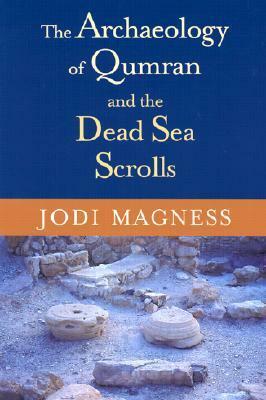 The Archaeology of Qumran and the Dead Sea Scrolls by Jodi Magness