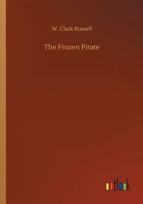 The Frozen Pirate by W. Clark Russell