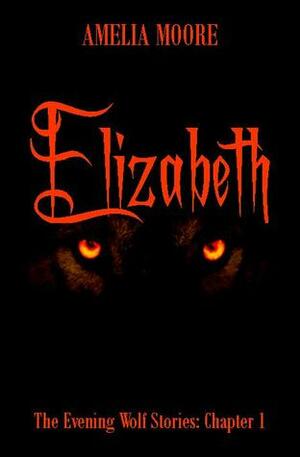 Elizabeth (Evening Wolf Stories: Chapter 1) by Amelia Moore