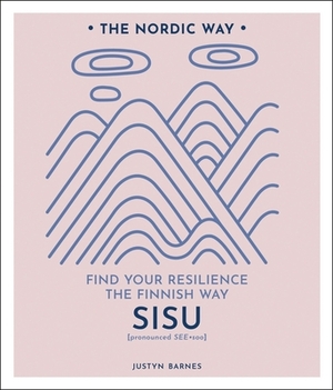 Sisu, Volume 2: Find Your Resilience the Finnish Way by Justyn Barnes