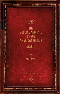 The Decline and Fall of the American Nation by Eric Larsen