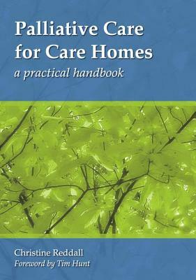 Palliative Care for Care Homes: A Practical Handbook by Christine Reddall