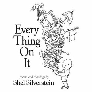Every Thing on It by Shel Silverstein