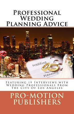 Professional Wedding Planning Advice: Featuring 19 Interviews with Wedding Professionals From The City Of Los Angeles by Elan Lamden, Jonah Solano, Chi Szeto