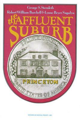 The Affluent Suburb: Housing Needs and Attitudes by George Sternlieb