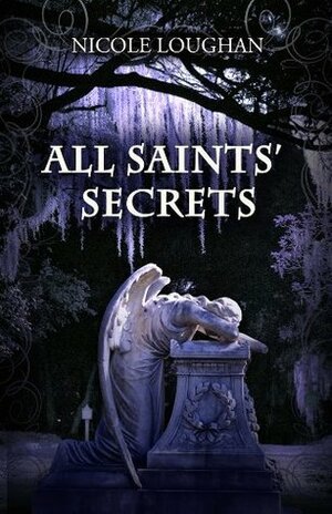 All Saints' Secrets by Nicole Loughan