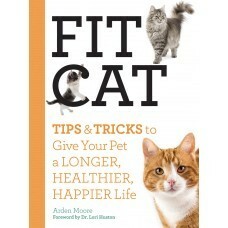 Fit Cat: Tips and Tricks to Give Your Pet a Longer, Healthier, Happier Life by Arden Moore