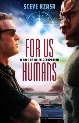 For Us Humans: A Tale of Alien Occupation by Steve Rzasa