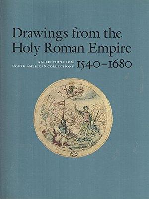 Drawings from the Holy Roman Empire, 1540-1680: A Selection from North American Collections by Princeton University. Art Museum