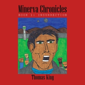 Minerva Chronicles: Book 1: Insurrection by Thomas King