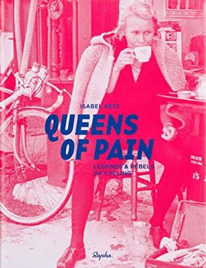 Queens of Pain: Legends and Rebels of Cycling by Isabel Best