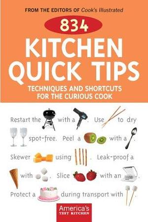 834 Kitchen Quick Tips: Techniques And Shortcuts for the Curious Cook by John Burgoyne, Cook's Illustrated