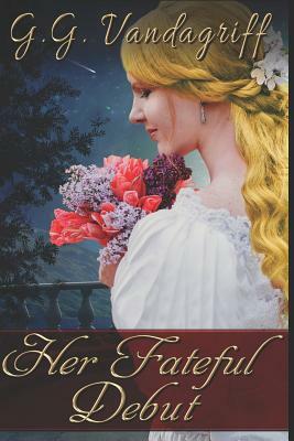 Her Fateful Debut: A Regency Romance by G.G. Vandagriff