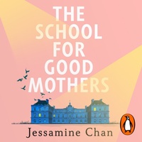 The School for Good Mothers by Jessamine Chan