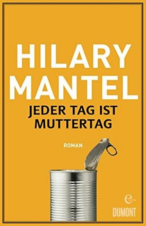 Jeder Tag ist Muttertag by Hilary Mantel