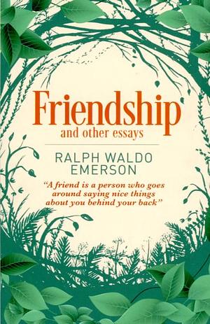 Friendship and Other Essays by Ralph Waldo Emerson