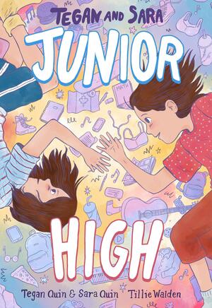 Tegan and Sara: Junior High by Sara Quin, Tegan Quin