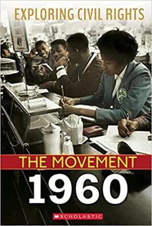 Exploring Civil Rights: The Movement: 1960 by Selene Castrovilla