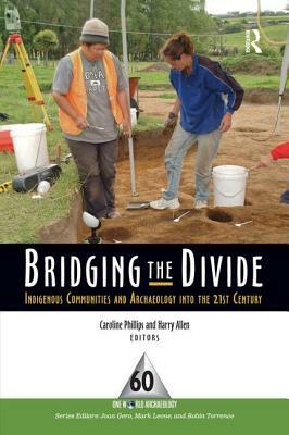 Bridging the Divide: Indigenous Communities and Archaeology Into the 21st Century by 