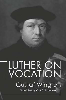 Luther on Vocation by Gustaf Wingren