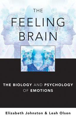 The Feeling Brain: The Biology and Psychology of Emotions by Elizabeth Johnston, Leah Olson