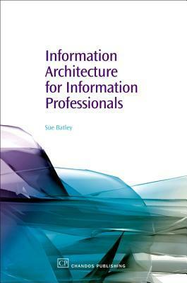 Information Architecture for Information Professionals by Susan Batley