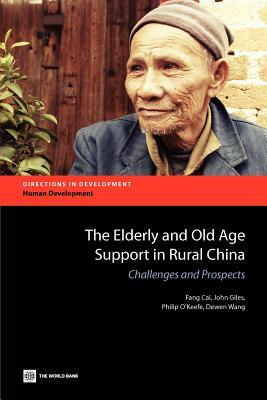 The Elderly and Old Age Support in Rural China by John Giles, Fang Cai, Philip O'Keefe