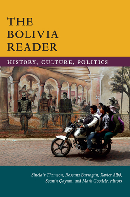 The Bolivia Reader: History, Culture, Politics by 