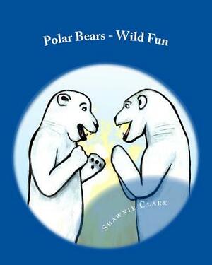 Polar Bears - Wild Fun by Shawnie Clark