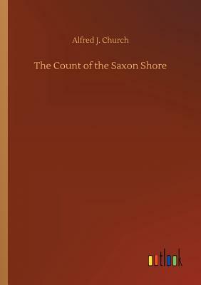 The Count of the Saxon Shore by Alfred J. Church