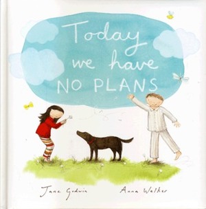 Today We Have No Plans by Jane Godwin, Anna Walker