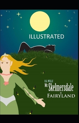 Mr. Skelmersdale in Fairyland Illustrated by H.G. Wells
