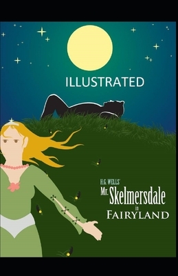 Mr. Skelmersdale in Fairyland Illustrated by H.G. Wells