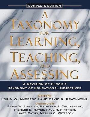 Taxonomy for Learning, Teaching, and Assessing, A: A Revision of Bloom's Taxonomy of Educational Objectives, Complete Edition by David Krathwohl, Lorin W. Anderson, Lorin W. Anderson, Peter Airasian