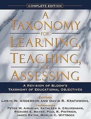 Taxonomy for Learning, Teaching, and Assessing, A: A Revision of Bloom's Taxonomy of Educational Objectives, Complete Edition by David Krathwohl, Lorin W. Anderson, Lorin W. Anderson, Peter Airasian