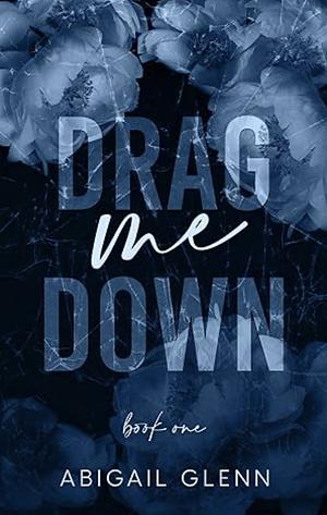 Drag Me Down by Abigail Glenn